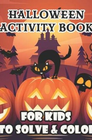 Cover of Halloween Activity Book for Kids To Solve & Color