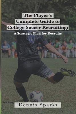 Book cover for The Player's Complete Guide to College Soccer Recruiting