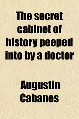 Book cover for The Secret Cabinet of History Peeped Into by a Doctor Volume 1