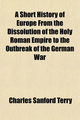 Book cover for A Short History of Europe from the Dissolution of the Holy Roman Empire to the Outbreak of the German War