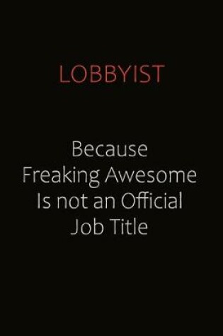 Cover of Lobbyist Because Freaking Awesome Is Not An Official job Title