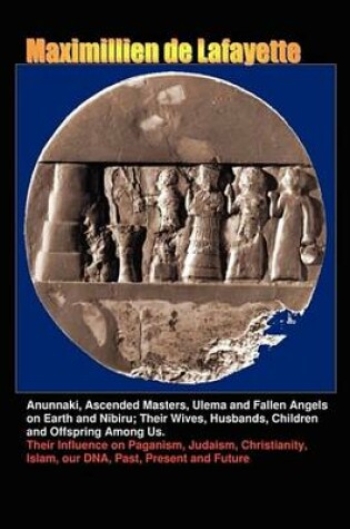 Cover of Anunnaki, Ascended Masters, Ulema and Fallen Angels on Earth and Nibiru; Their Wives, Husbands, Children and Offspring Among Us.