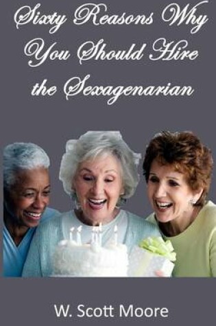 Cover of Sixty Reasons Why You Should Hire the Sexagenarian