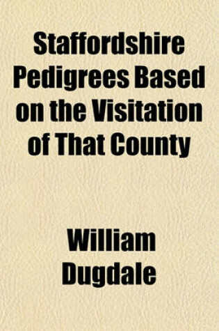 Cover of Staffordshire Pedigrees Based on the Visitation of That County