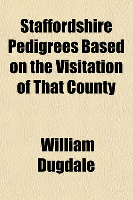 Book cover for Staffordshire Pedigrees Based on the Visitation of That County