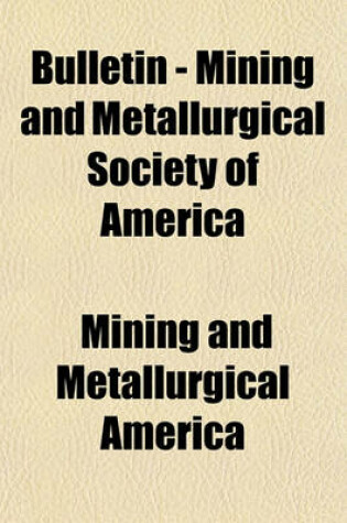 Cover of Bulletin - Mining and Metallurgical Society of America (Volume 44-55)