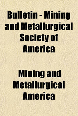 Book cover for Bulletin - Mining and Metallurgical Society of America (Volume 44-55)