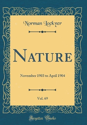 Book cover for Nature, Vol. 69: November 1903 to April 1904 (Classic Reprint)