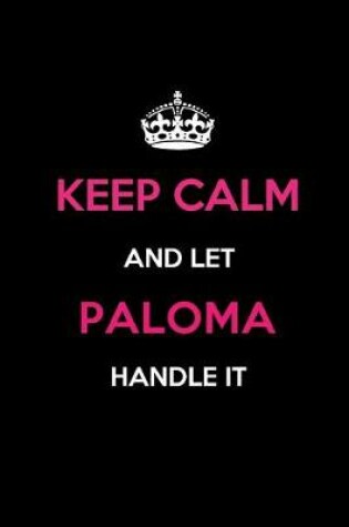 Cover of Keep Calm and Let Paloma Handle It