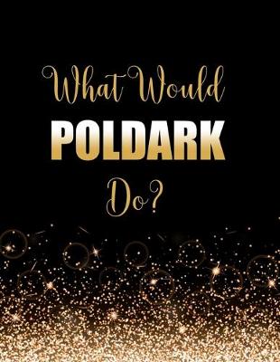 Book cover for What Would Poldark Do?