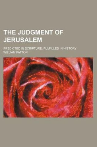 Cover of The Judgment of Jerusalem; Predicted in Scripture, Fulfilled in History