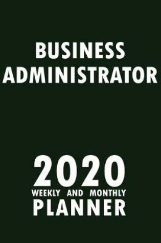 Cover of Business Administrator 2020 Weekly and Monthly Planner