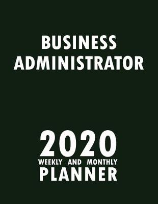 Book cover for Business Administrator 2020 Weekly and Monthly Planner