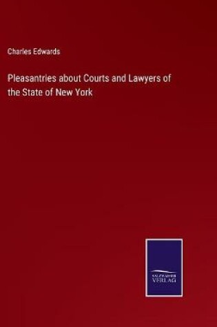 Cover of Pleasantries about Courts and Lawyers of the State of New York