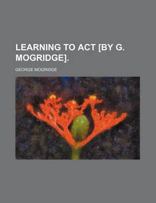 Book cover for Learning to ACT [By G. Mogridge].