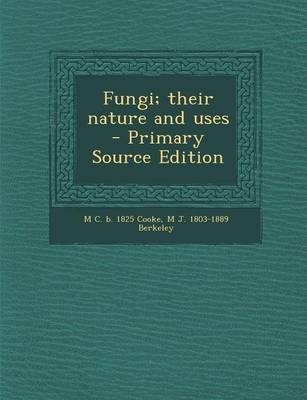 Book cover for Fungi; Their Nature and Uses - Primary Source Edition