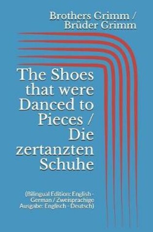 Cover of The Shoes that were Danced to Pieces / Die zertanzten Schuhe (Bilingual Edition