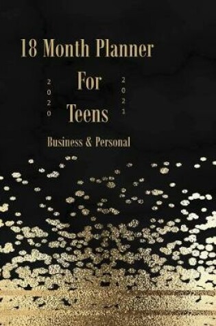 Cover of 18 Month Planner For Teens 2020 - 2021 Business & Personal