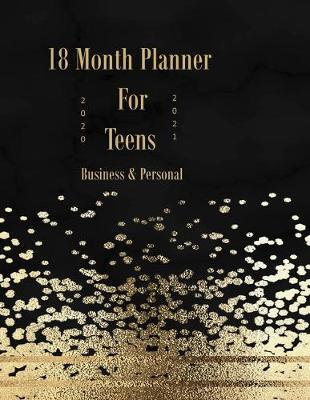 Book cover for 18 Month Planner For Teens 2020 - 2021 Business & Personal