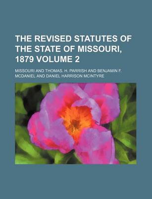 Book cover for The Revised Statutes of the State of Missouri, 1879 Volume 2