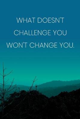 Book cover for Inspirational Quote Notebook - 'What Doesn't Challenge You Won't Change You.' - Inspirational Journal to Write in - Inspirational Quote Diary