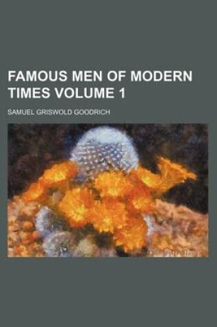 Cover of Famous Men of Modern Times Volume 1