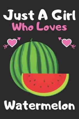 Book cover for Just a girl who loves watermelon