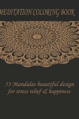 Cover of Meditation coloring book 53 mandalas beautiful design for stress relief & happiness