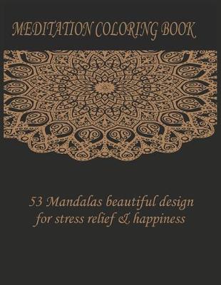 Book cover for Meditation coloring book 53 mandalas beautiful design for stress relief & happiness