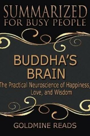 Cover of Buddha's Brain - Summarized for Busy People:The Practical Neuroscience of Happiness, Love, and Wisdom