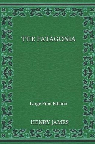 Cover of The Patagonia - Large Print Edition