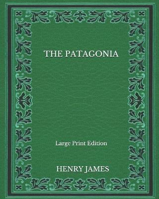 Book cover for The Patagonia - Large Print Edition