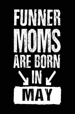 Book cover for Funner Moms Are Born In May