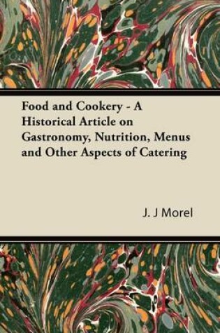 Cover of Food and Cookery - A Historical Article on Gastronomy, Nutrition, Menus and Other Aspects of Catering