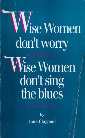 Book cover for Wise Women Don't Worry, Wise Women Don't Sing the Blues