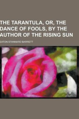 Cover of The Tarantula, Or, the Dance of Fools, by the Author of the Rising Sun