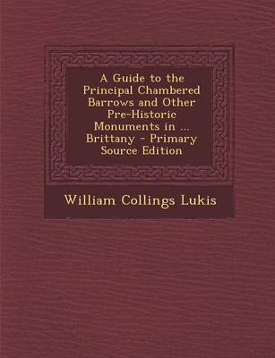 Book cover for A Guide to the Principal Chambered Barrows and Other Pre-Historic Monuments in ... Brittany