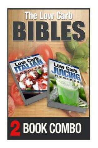 Cover of Low Carb Juicing Recipes and Low Carb Italian Recipes