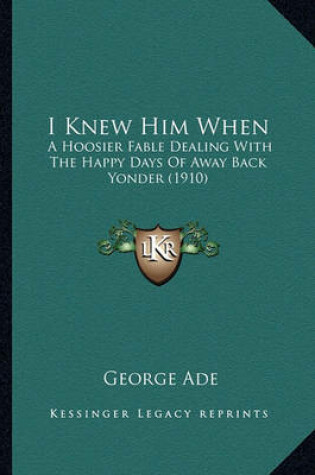 Cover of I Knew Him When I Knew Him When
