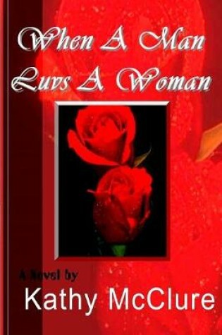 Cover of When A Man Luvs A Woman