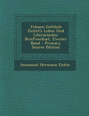 Book cover for Johann Gottlieb Fichte's Leben Und Literarischer Briefwechsel, Zweiter Band