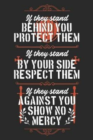 Cover of If They Stand Behind You Protect Them. If They Stand By Your Side Respect Them. If They Stand Against You Show No Mercy