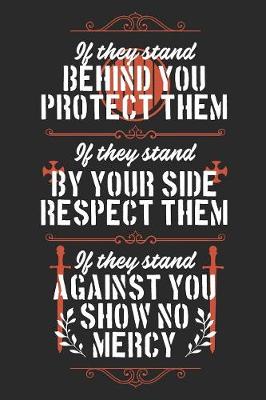 Book cover for If They Stand Behind You Protect Them. If They Stand By Your Side Respect Them. If They Stand Against You Show No Mercy