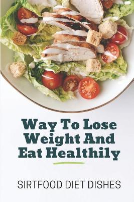 Cover of Way To Lose Weight And Eat Healthily