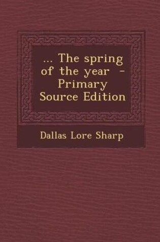 Cover of ... the Spring of the Year - Primary Source Edition