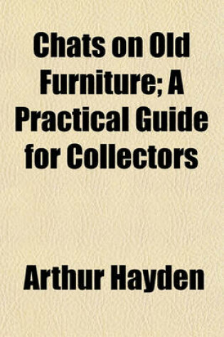 Cover of Chats on Old Furniture; A Practical Guide for Collectors