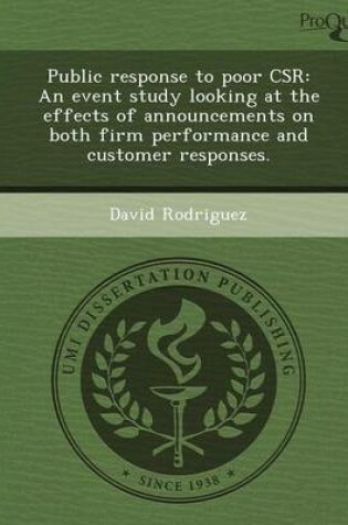 Cover of Public Response to Poor Csr: An Event Study Looking at the Effects of Announcements on Both Firm Performance and Customer Responses
