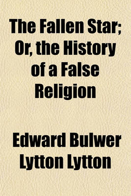 Book cover for The Fallen Star; Or, the History of a False Religion