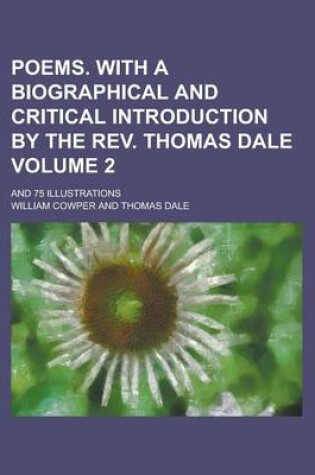 Cover of Poems. with a Biographical and Critical Introduction by the REV. Thomas Dale; And 75 Illustrations Volume 2