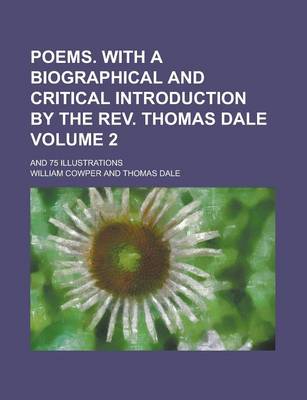 Book cover for Poems. with a Biographical and Critical Introduction by the REV. Thomas Dale; And 75 Illustrations Volume 2